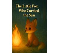 The Little Fox Who Carried the Sun
