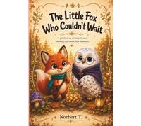 The Little Fox Who Couldn't Wait: A gentle story about patience, listening, and sweet little moments.