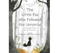 The Little Fox Who Followed the Universe: A message of trust and synchronicity (Wisdom for Children)