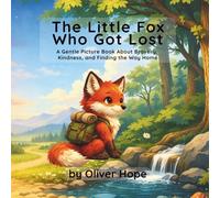 The Little Fox Who Got Lost: A Gentle Picture Book About Bravery, Kindness, and Finding the Way Home