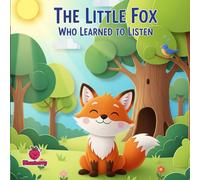 The Little Fox Who Learned to Listen (The 100 Book Kids Collection)