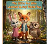 The Little Fox Who Learned to Say Thank You: A Heartwarming Story About Gratitude and Kindness for Ages 3-5