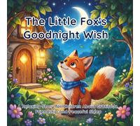 The Little Fox's Goodnight Wish: A Relaxing Story for Children About Gratitude, Friendship and Peaceful Sleep