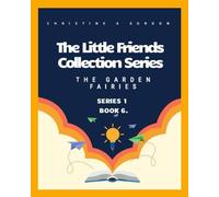 The Little Friends Collection Series: Book 6. The Garden Fairies