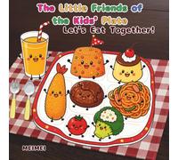 The Little Friends of the Kids' Plate: Let's Eat Together!