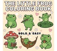 The Little Frog Coloring Book: 40 Bold & Easy Coloring Pages for Kids and Adults