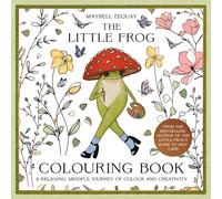 The Little Frog Colouring Book: A Relaxing, Mindful Journey of Colour and Creativity Featuring Affirmations from the Internet’s Beloved Mushroom Frog