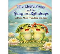 The Little Frogs and the Song of the Raindrops: A Story About Friendship and Hope