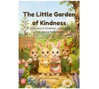 The Little Garden of Kindness: A Story and Activity Book for Ages 5-7 About Kindness, Teamwork, and Caring for Nature