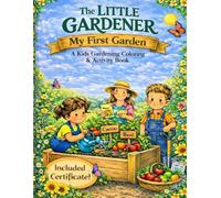 The Little Gardener: My First Garden: A Kids Gardening Coloring & Activity Book | Learn How Plants Grow, Composting, Seeds, and Garden Fun for Ages 4-12