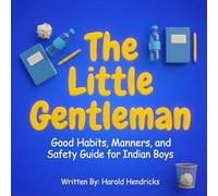 The Little Gentleman: Good Habits, Manners, and Safety Guide for Indian Boys