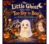 The Little Ghost Who Was Too Shy to Boo: A Spooky-Cute Halloween Story About Trick-or-Treat Night, Brave Words, and Finding Your Boo (Maya Bloom Halloween Fun Books)