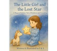 The Little Girl & the Lost Star: "A Magical Bedtime Tale of Friendship and Kindness"