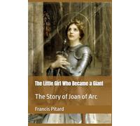 The Little Girl Who Became a Giant: The Story of Joan of Arc