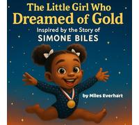 The Little Girl Who Dreamed of Gold: Inspired by the Story of Simone Biles (The Little Kid Who Dreamed of...)