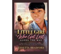The Little Girl Who Got Lost Along The Way: A True Story of Brokenness, Healing And The Father Who Never Gave On Me