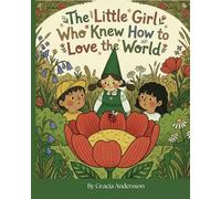 The Little Girl Who Knew How to Love the World. A Gentle Story About Love and Small Acts: Waldorf inspired childrens book emotional awareness forest school Homeschooling