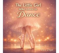 The Little Girl Who Loved to Dance: A Gentle Bedtime Story About Dreams, Confidence, and Never Giving Up