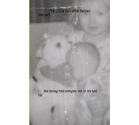 The Little Girl Who Raised Herself: She always had everyone, but no one had her