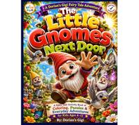THE LITTLE GNOMES NEXT DOOR: A FAIRY TALE ACTIVITY BOOK OF COLORING, PUZZLES & EVERYDAY ADVENTURES (A DORIAN'S GIGI FAIRY TALES ADVENTURE)