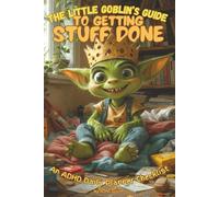 THE LITTLE GOBLIN'S GUIDE TO GETTING STUFF DONE: an ADHD Daily Planner Checklist - For the Neurodivergent, ADHD, ADD, Autistic kids Goblin 90 day - 3 month Planner Journal