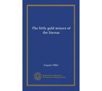 The little gold miners of the Sierras