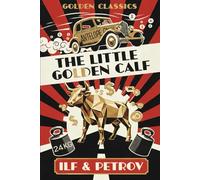 The Little Golden Calf: The adventures of swindler Ostap Bender, the sequel to The Twelve Chairs (Annotated)