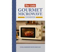 The Little Gourmet Microwave Cookbook: 70 real-ingredient recipes - Quick, Easy, and Healthy Microwave Recipes for Beginners, Busy Parents, and Home ... Appetizers, Lunches, Dinners, and Dessert