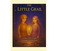 The Little Grail: A Fairy Tale of Light, Courage, and the Heart