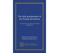 The little grandmother of the Russian Revolution: reminiscences and letters of Catherine Breshkovsky