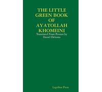 THE LITTLE GREEN BOOK OF AYATOLLAH KHOMEINI: Translated From Persian by Daniel Deleanu