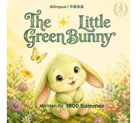 The Little Green Bunny: A Bilingual Children's Picture Book about Self-Acceptance (English - Chinese Edition) (1800Summer's Cozy Bedtime Tales)