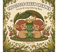 The Little Green Dreamer: Kawaii Fantasy Coloring Book: 51 Cute and Cozy Illustrations of Adorable Creatures, Daily Life, and Magical Moments for ... for Relaxation with Hygge Inspirations