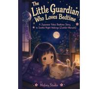 The Little Guardian Who Loves Bedtime: A Japanese Yokai Bedtime Story to Soothe Night Wakings (Zashiki-Warashi) (Moonlit Yokai Tales)