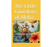 The Little Guardians of Aloha: A Story of Hawaii's Helpful Little Bees