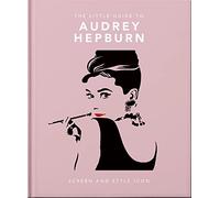 The Little Guide to Audrey Hepburn: Screen and Style Icon: 11 (The Little Book of...)