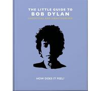The Little Guide to Bob Dylan: How Does it Feel?: 9 (The Little Book of...)