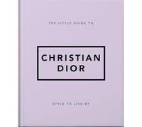 The Little Guide to Christian Dior: Style to Live By: 3 (Little Books of Lifestyle)