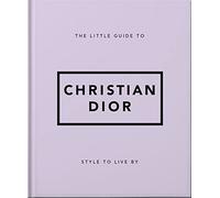 The Little Guide to Christian Dior: Style to Live By: 3 (Little Books of Lifestyle)