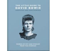 The Little Guide to David Bowie: Words of wit and wisdom from the Starman: 17 (Little Books of Music, 17)