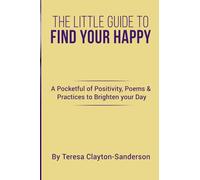 The Little Guide to Find Your Happy: A Pocketful of Positivity, Poems & Practices to Brighten Your Day