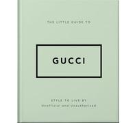 The Little Guide to Gucci – Style to Live By – 5 (The Little Book of...)