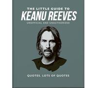 The Little Guide to Keanu Reeves: The Nicest Guy in Hollywood: 12 (The Little Book of...)