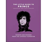 The Little Guide to Prince: Wisdom and Wonder from the Lovesexy Superstar: 18 (The Little Book of...)
