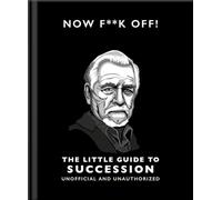 The Little Guide to Succession: Now F*ck Off!: 16 (Little Books of Film & TV, 16)