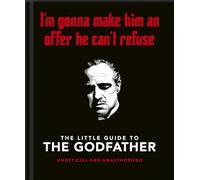 The Little Guide to The Godfather: I'm gonna make him an offer he can't refuse: 11 (The Little Book of...)