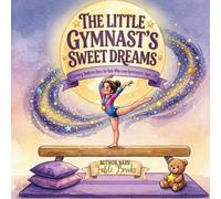 The Little Gymnast's Sweet Dreams: A Calming Bedtime Story for Kids Who Love Gymnastics (Ages 3-8)