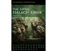 The Little Halach Uinik: The Legend of the Dwarf Chief