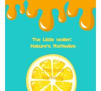 The little Healer: Discovering nature's remedies: The cold Remedy