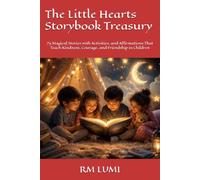 The Little Hearts Storybook Treasury: 25 Magical Stories with Activities, and Affirmations That Teach Kindness, Courage, and Friendship in Children